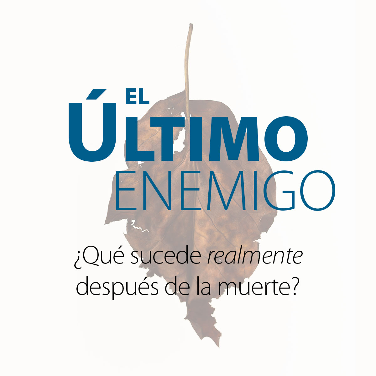 El último enemigo ¿Qué sucede realmente después de la muerte?