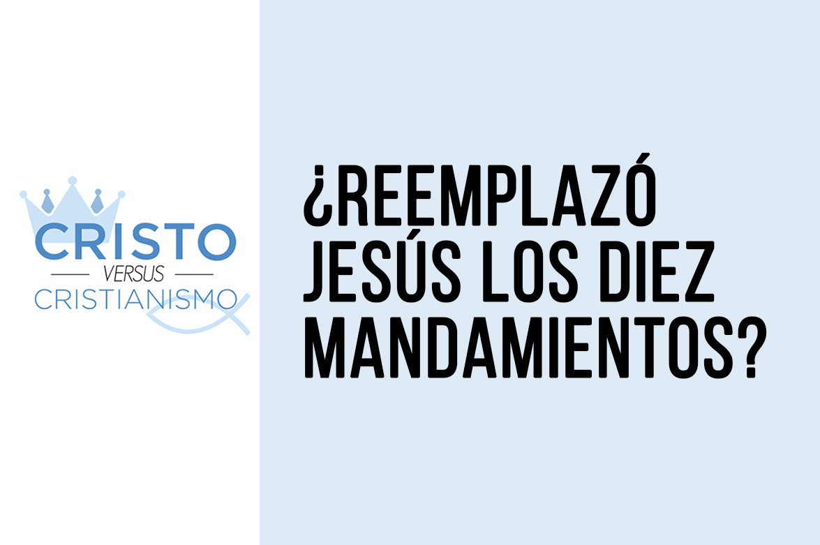 ¿Reemplazó Jesús los Diez Mandamientos?