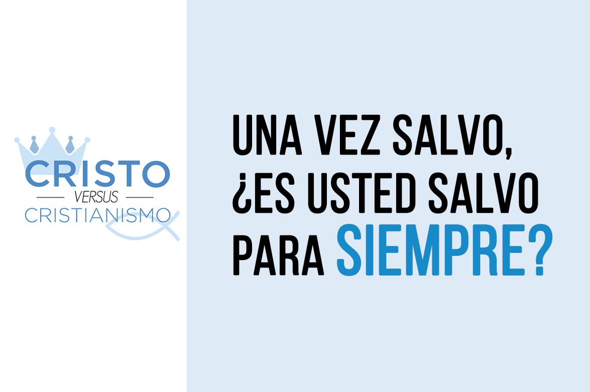 Una vez salvo, ¿es usted salvo para siempre?