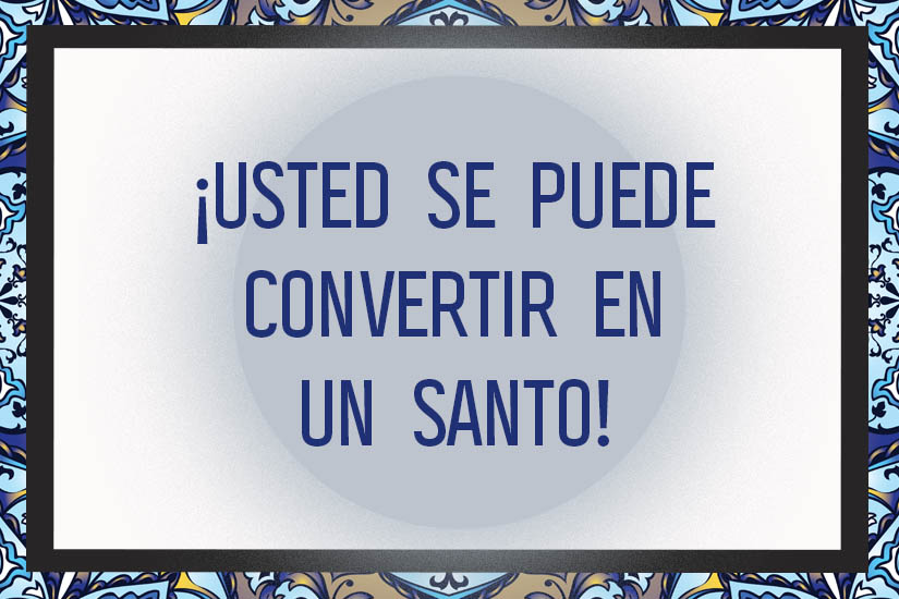 ¡Usted se puede convertir en un santo!